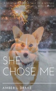 Title: She Chose Me: The Heart-Wrenching Tale of a Woman and Her Best Friend, Author: Amber Drake