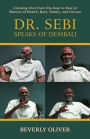 Dr. Sebi Speaks of Dembali: Crossing Over from Dis-Ease to Ease in Matters of Health, Race, Family, and Culture