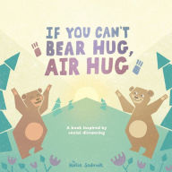 Title: If You Can't Bear Hug, Air Hug: A Book Inspired by Social Distancing, Author: Katie Sedmak