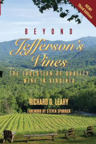 Title: Beyond Jefferson's Vines: The Evolution of Quality Wine in Virginia, Author: Richard G Leahy