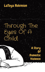 Download ebook for ipod touch free Through The Eyes Of A Child: A Story Of Domestic Violence  9780578704333 in English by LaToya V Robinson