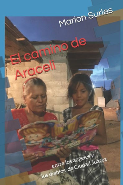 El camino de Araceli: entre los ï¿½ngeles y los diablos de Ciudad Juï¿½rez