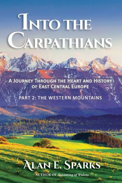 Into The Carpathians: A Journey Through Heart and History of East Central Europe (Part 2: Western Mountains)