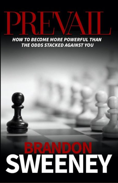 PREVAIL: How to become more powerful than the odds stacked against you: How to become more powerful than the odds stacked against you