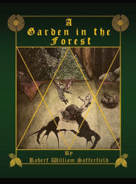 Title: A Garden in the Forest, Author: Robert William Satterfield