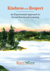 Title: Kindness and Respect: An Experiential Approach to Social-Emotional Learning, Author: Charlie J Richardson