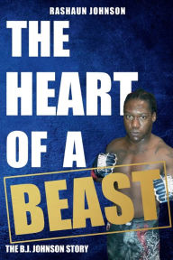 Title: The Heart of a Beast: The BJ Johnson Story, Author: Rashaun Johnson