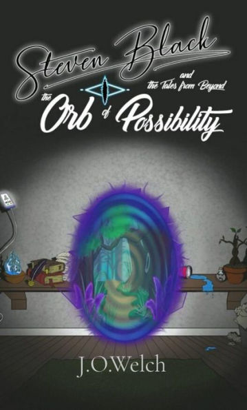 Steven Black and the Tales from Beyond: The Orb of Possibility