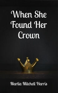 Title: When She Found Her Crown, Author: Martia Mitchell Harris
