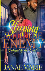 Title: Sleeping With The Enemy: Betrayed By The Devil, Author: Janae Marie