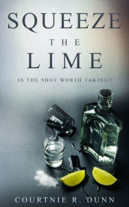 Title: Squeeze the Lime: Is the shot worth taking?, Author: Courtnie  R Dunn