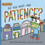 Do You Have Any Patience?