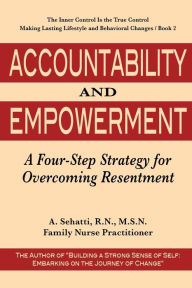 Title: ACCOUNTABILITY AND EMPOWERMENT: A Four-Step Strategy for Overcoming Resentment, Author: A. Sehatti