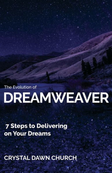 The Evolution of Dreamweaver: 7 Steps To Delivering On Your Dreams