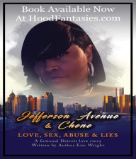 Title: Jefferson Avenue & Chene: Love, Sex, Abuse & Lies A fictional Detroit love story Written by Author Eric Wright, Author: eric wright