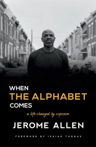 Title: When the Alphabet Comes: A Life Changed by Exposure, Author: Jerome Allen