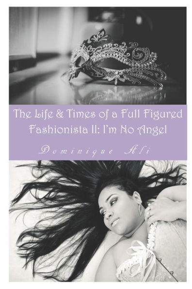 Life & Times Of A Full Figured Fashionista II: I'm No Angel