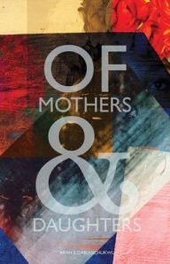 Title: Of Mothers and Daughters, Author: Arah Iloabugichukwu