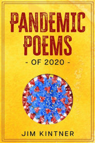 Title: Pandemic Poems of 2020, Author: Jim Kintner