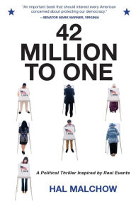 Title: 42 Million to One: A Political Thriller Inspired by Real Events, Author: Hal Malchow