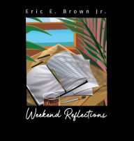 Free bookworm download for mobile Weekend Reflections  in English by Eric E. Brown Jr., Xavier Payne 9780578740836