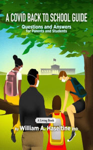 Title: A Covid Back To School Guide: Questions and Answers For Parents and Students, Author: William A. Haseltine