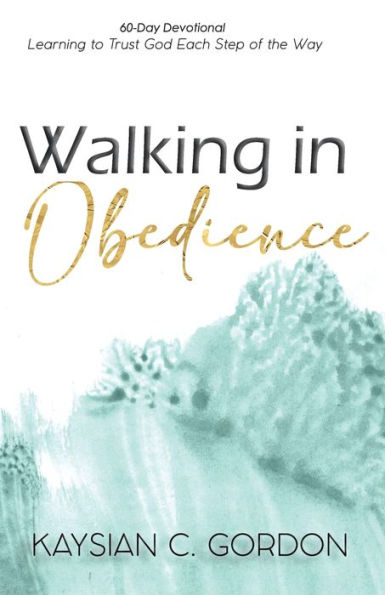 Walking in Obedience: Learning to Trust God Each Step of the Way