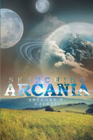 Title: Searching Arcania, Author: Anthony R Galetti