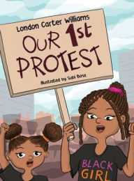 Title: Our 1st Protest, Author: London C Williams