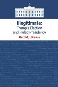 Illegitimate: : Trump's Election and Failed Presidency