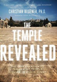 Title: The Temple Revealed: The True Location of the Jewish Temple Hidden in Plain Sight, Author: Christian Widener