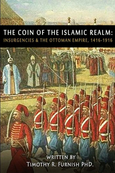 The COIN of the Islamic Realm: Insurgencies & The Ottoman Empire, 1416-1916