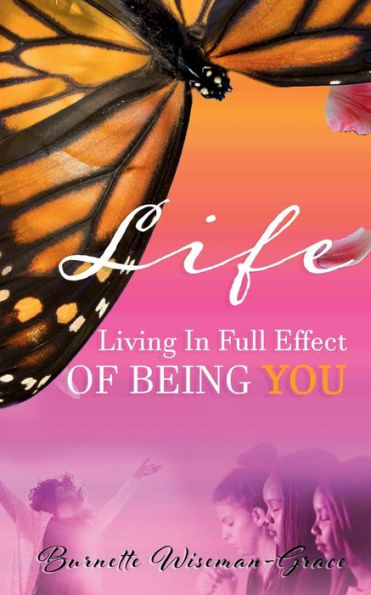 LIFE...Living Full Effect of Being YOU
