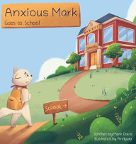 Title: Anxious Mark Goes to School, Author: Mark Davis