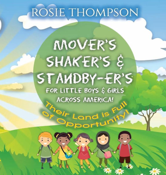 Mover's Shaker's & Standby-er's For Little Boys & Girls Across America!: Their Land Is Full Of Opportunity