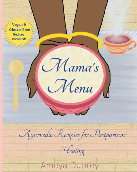 Mama's Menu: Ayurvedic Recipes for Postpartum Healing