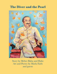 Title: The Diver and the Pearl: Story by Meher Baba and Hafiz, Art and Poetry by Marla Faith and guests, Author: Marla Faith