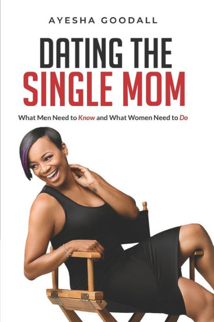 Dating the Single Mom: What Men Need to Know and What Women Need to Do ...