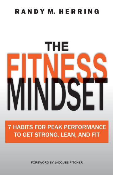 The Fitness Mindset: 7 Habits For Peak Performance To Get Strong, Lean, And Fit