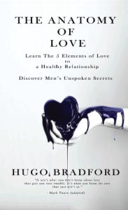 Title: The Anatomy of Love: The Five Elements of Love, Author: Hugo Bradford