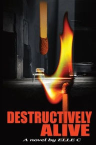 Title: Destructively Alive: Trial by Embers, Author: Elle C