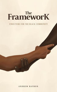 Title: The Framework: Structure for the Black Community, Author: Andrew Raybon