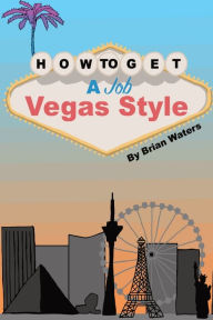 Title: How To Get A Job Vegas Style, Author: Brian Waters