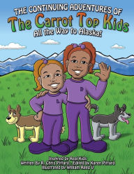 Title: Continuing Adventures of the Carrot-Top Kids: All the Way to Alaska!, Author: Chris Pittard