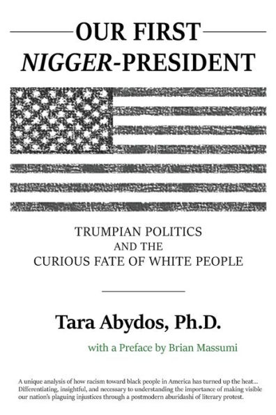 Our First Nigger-President: Trumpian Politics and the Curious Fate of White People: