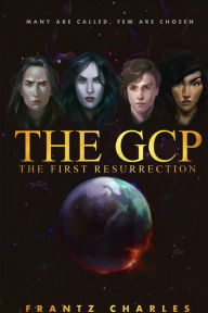 Title: The GCP The First Resurrection: The First Resurrection, Author: Frantz Charles