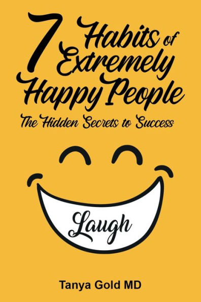 The 7 Habits of Extremely Happy People: The Hidden Secrets to Success:
