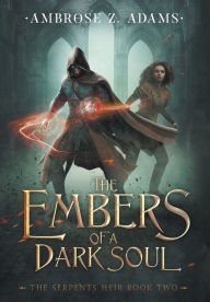 Title: The Embers of a Dark Soul, Author: Ambrose Z. Adams