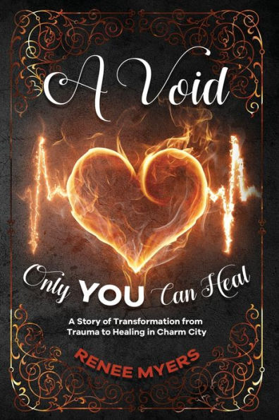 A Void Only YOU Can Heal: A Story of Transformation from Trauma to Healing in Charm City