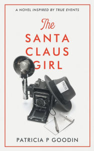 Title: The Santa Claus Girl, Author: Patricia P Goodin